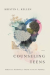 Counseling Teens -  Biblical Wisdom for Today's Young People